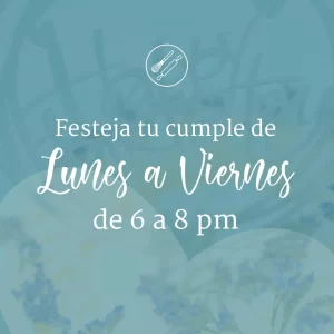 Cumpleaños Inigual<br> Lunes a Viernes 6 a 8 pm